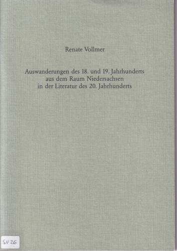 Auswanderungen des 18. und 19. Jahrhunderts aus dem Raum Niedersachsen in der Literatur des 20. Jahrhunderts 