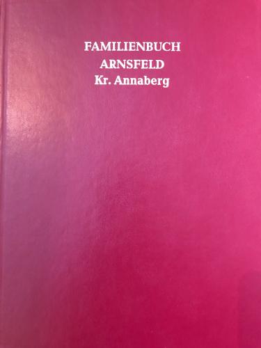 Familienbuch für die Kirchgemeinde Arnsfeld mit Grumbach, Satzung und Steinbach 1574-1693 