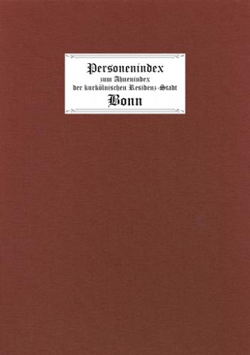Ahnenindex der kurkölnischen Residenz-Stadt Bonn 