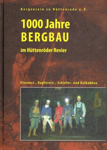 1000 Jahre Bergbau im Hüttenröder Revier. Der Abbau von Eisen-, Kupfererz, Schiefer und Kalk in der Region 