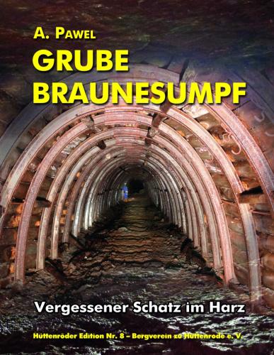 Grube Braunesumpf. Vergessener Schatz im Harz 