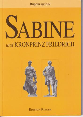 Sabine und Krunprinz Friedrich. Eine Romanze aus den glücklichen Rheinsberger Tagen des Kronprinzen Friedrich 