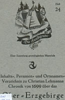 Inhalts-, Personen- und Ortsnamen-Verzeichnis zu Christian Lehmanns Chronik von 1699 über das Ober-Erzgebirge 