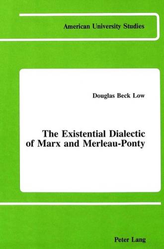 The Existential Dialectic of Marx and Merleau-Ponty 