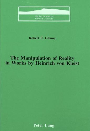 The Manipulation of Reality in Works by Heinrich von Kleist 