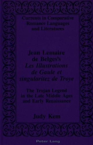 Jean Lemaire de Belges's «Les Illustrations de Gaule et singularitez de Troye» 