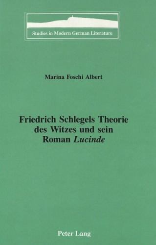 Friedrich Schlegels Theorie des Witzes und sein Roman «Lucinde» 