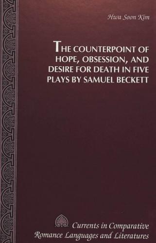 The Counterpoint of Hope, Obsession, and Desire for Death in Five Plays by Samuel Beckett 