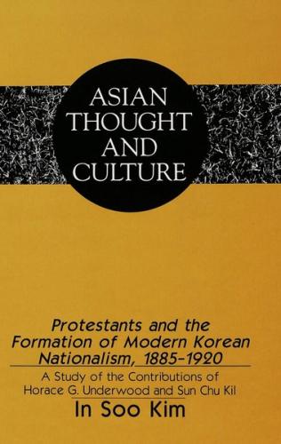 Protestants and the Formation of Modern Korean Nationalism, 1885-1920 