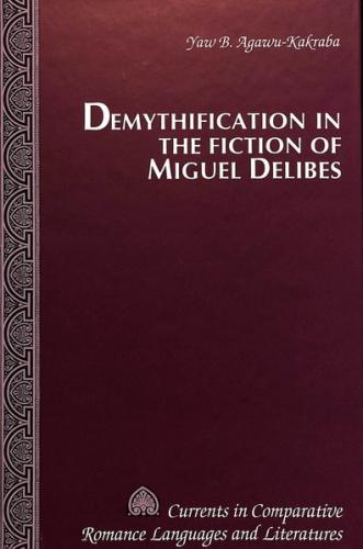 Demythification in the Fiction of Miguel Delibes 