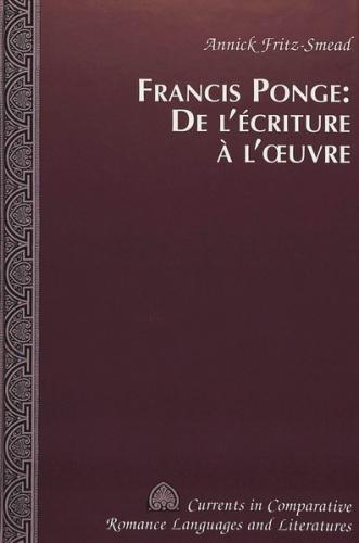 Francis Ponge: De l'écriture à l'Oeuvre 