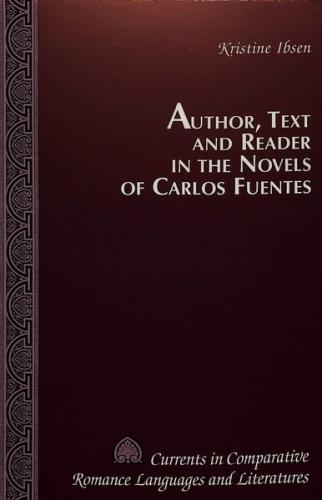 Author, Text and Reader in the Novels of Carlos Fuentes 