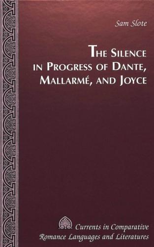 The Silence in Progress of Dante, Mallarmé, and Joyce 