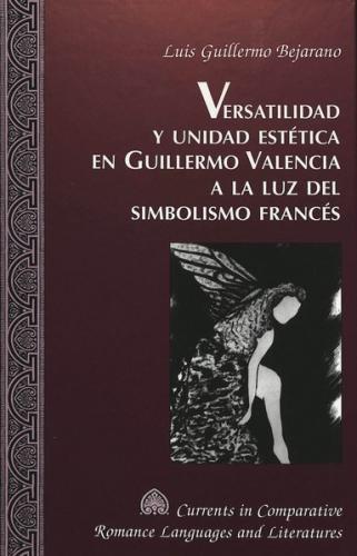 Versatilidad y unidad estética en Guillermo Valencia a la luz del simbolismo francés 