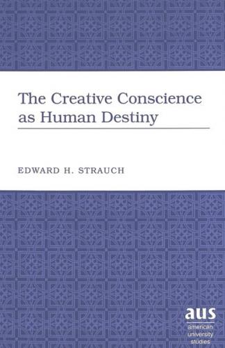 The Creative Conscience as Human Destiny 