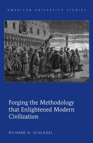 Forging the Methodology that Enlightened Modern Civilization 