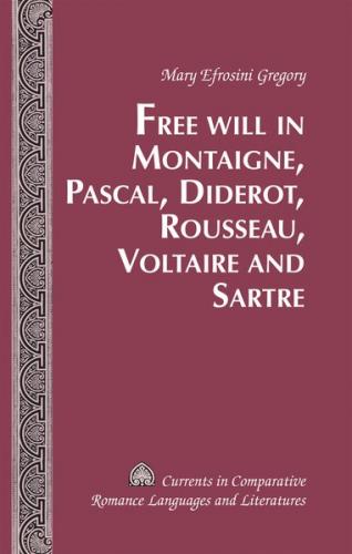 Free Will in Montaigne, Pascal, Diderot, Rousseau, Voltaire and Sartre 