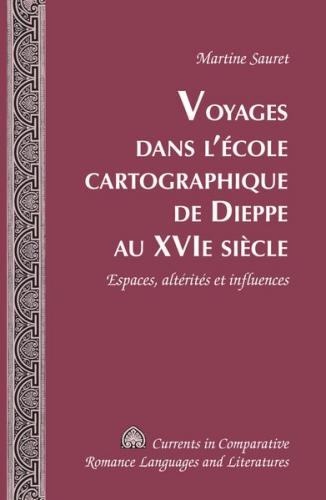 Voyages dans l’école cartographique de Dieppe au XVI e siècle 