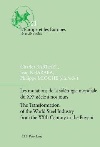 Les mutations de la sidérurgie mondiale du XXe siècle à nos jours / The Transformation of the World Steel Industry from the XXth Century to the Present 