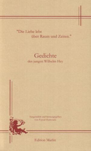 "Die Liebe lebt über Raum und Zeiten" Gedichte des jungen Wilhelm Hey 
