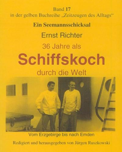 Ein Seemannsschicksal. Ernst Richter: 36 Jahre als Schiffskoch durch die Welt 
