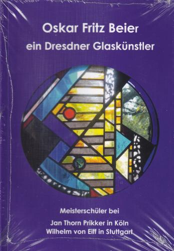 Oskar Fritz Beier - ein Dresdner Glaskünstler. Meisterschüler bei Jan Thorn Prikker in Köln und Wilhelm von Eiff in Stuttgart 