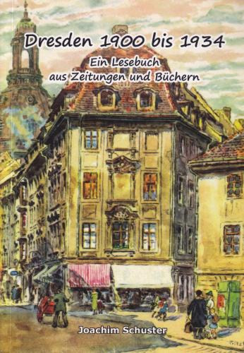 Dresden 1900 bis 1934. Ein Lesebuch aus Zeitungen und Büchern 