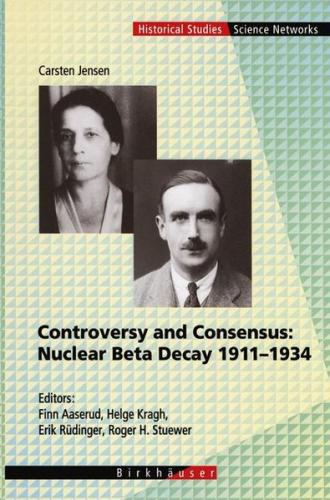 Controversy and Consensus: Nuclear Beta Decay 1911–1934 (Ebook - pdf) 
