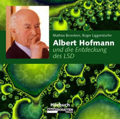 Albert Hofmann und die Entdeckung des LSD (Audio-CD) 