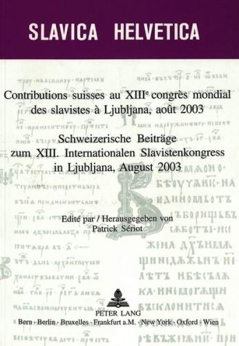 Contributions suisses au XIII e congrès mondial des slavistes à Ljubljana, août 2003- Schweizerische Beiträge zum XIII. Internationalen Slavistenkongress in Ljubliana, August 2003 