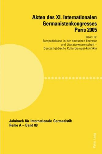 Akten des XI. Internationalen Germanistenkongresses Paris 2005- «Germanistik im Konflikt der Kulturen» 