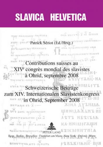 Contributions suisses au XIV e congrès mondial des slavistes à Ohrid, septembre 2008- Schweizerische Beiträge zum XIV. Internationalen Slavistenkongress in Ohrid, September 2008 