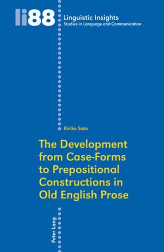 The Development from Case-Forms to Prepositional Constructions in Old English Prose 