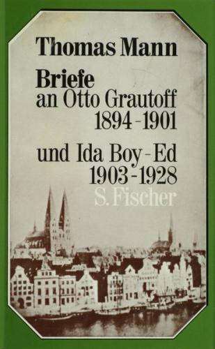 Briefe an Otto Grautoff 1894-1901 und Ida Boy-Ed 1903-1928 