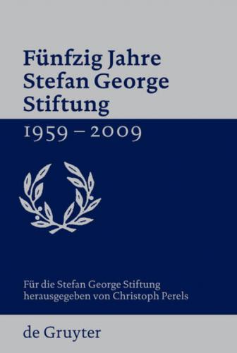 Fünfzig Jahre Stefan George Stiftung 1959-2009 