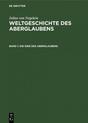 Julius von Negelein: Weltgeschichte des Aberglaubens / Die Idee des Aberglaubens 