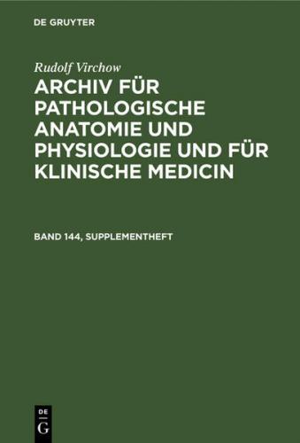 Archiv für pathologische Anatomie und Physiologie und für klinische Medicin. Band 144, Supplementheft (Ebook - pdf) 
