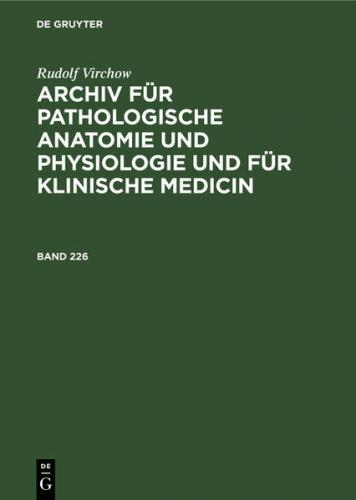 Archiv für pathologische Anatomie und Physiologie und für klinische Medicin. Band 226 (Ebook - pdf) 