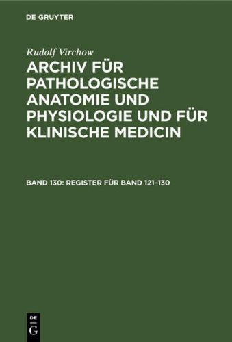 Rudolf Virchow: Archiv für pathologische Anatomie und Physiologie... / Register für Band 121–130 