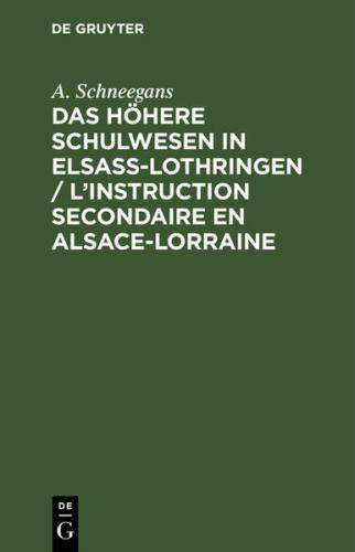 Das höhere Schulwesen in Elsass-Lothringen / L’instruction secondaire en Alsace-Lorraine (Ebook - pdf) 