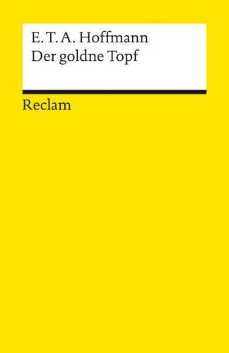 Der goldne Topf. Ein Märchen aus der neuen Zeit. Textausgabe mit Anhang/Worterklärungen, Literaturhinweisen und Nachwort 