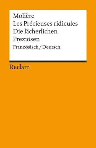 Les Précieuses ridicules /Die lächerlichen Preziösen. Comèdie en un acte /Komödie in einem Akt 
