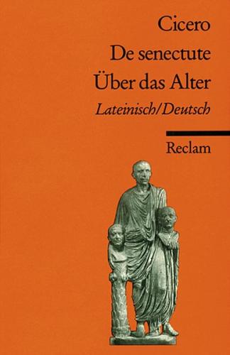 Cato maior de senectute / Cato der Ältere über das Alter. Lateinisch/Deutsch 