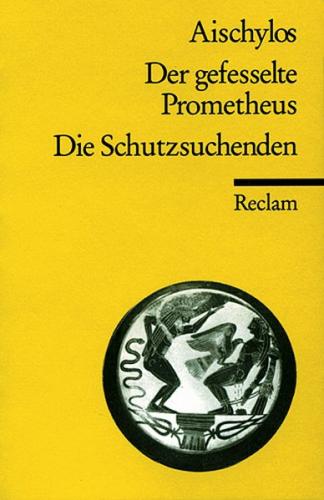 Der gefesselte Prometheus /Die Schutzsuchenden 