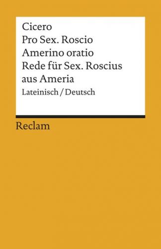 Pro Sex. Roscio Amerino oratio / Rede für Sextus Roscius aus Ameria. Lateinisch/Deutsch 
