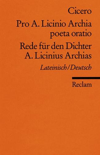 Pro A. Licinio Archia poeta oratio / Rede für den Dichter A. Licinius Archias. Lat. /Dt 