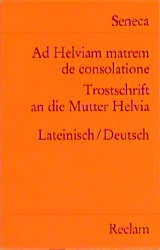 Ad Helviam matrem de consolatione / Trostschrift an die Mutter Helvia 