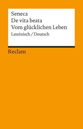 De vita beata / Vom glücklichen Leben. Lateinisch/Deutsch 