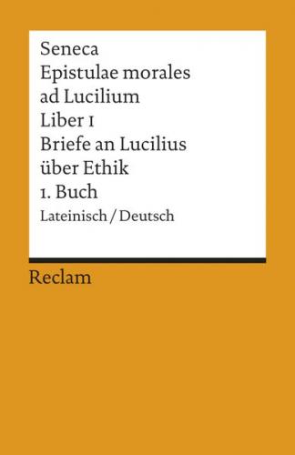 Epistulae morales ad Lucilium. Liber I /Briefe an Lucilius über Ethik. 1. Buch 