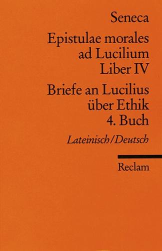 Epistulae morales ad Lucilium. Liber IV /Briefe an Lucilius über Ethik. 4. Buch 